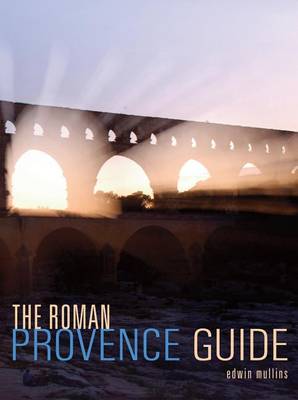 Roman Provence Guide by Edwin Mullins