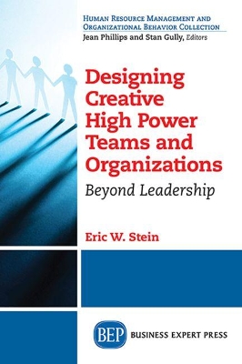 Designing Creative High Power Teams and Organizations: Beyond Leadership book