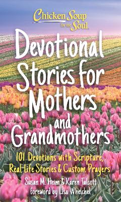 Chicken Soup for the Soul: Devotional Stories for Mothers and Grandmothers: 101 Devotions with Scripture, Real-Life Stories & Custom Prayers book