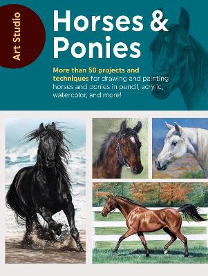 Art Studio: Horses & Ponies: More than 50 projects and techniques for drawing and painting horses and ponies in pencil, acrylic, watercolor, and more! by Walter Foster Creative Team