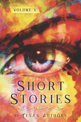 Short Stories by Texas Authors: Volume 5 by B Alan Bourgeois