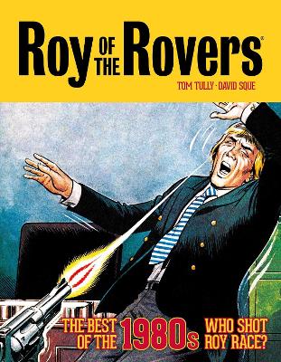 Roy of the Rovers: The Best of the 1980s - Who Shot Roy Race?: Volume 5 book