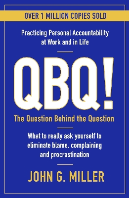 QBQ!: The Question Behind the Question: Practicing Personal Accountability at Work and in Life book