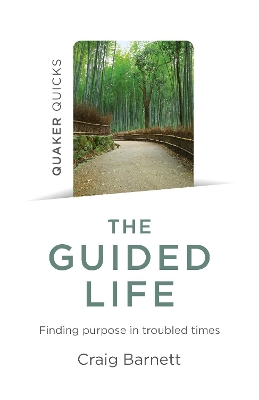 Quaker Quicks - The Guided Life: Finding purpose in troubled times book