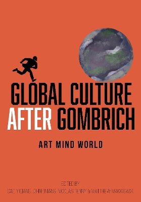 Global Culture after Gombrich: Art, Mind, World by Cao Yiqiang