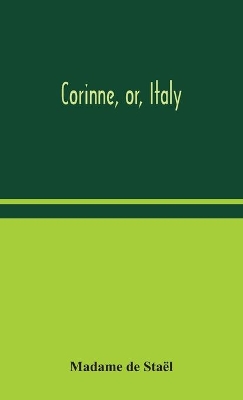 Corinne, or, Italy by Madame de Staël