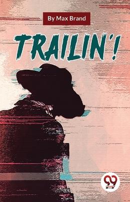 Trailin'! by Max Brand