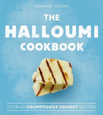 The The Halloumi Cookbook by Heather Thomas