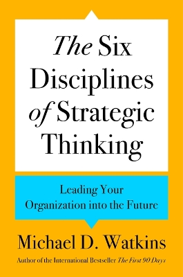 The Six Disciplines of Strategic Thinking: Leading Your Organization Into the Future book