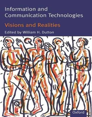 Information and Communication Technologies - Visions and Realities by William H. Dutton