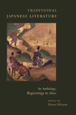 Traditional Japanese Literature: An Anthology, Beginnings to 1600 by Haruo Shirane