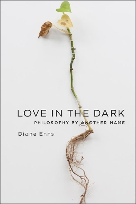 Love in the Dark: Philosophy by Another Name book