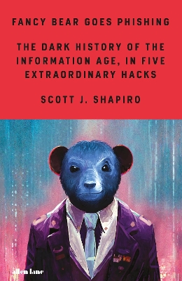 Fancy Bear Goes Phishing: The Dark History of the Information Age, in Five Extraordinary Hacks [Book]