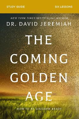 The Coming Golden Age Bible Study Guide: How to Be Kingdom Ready book