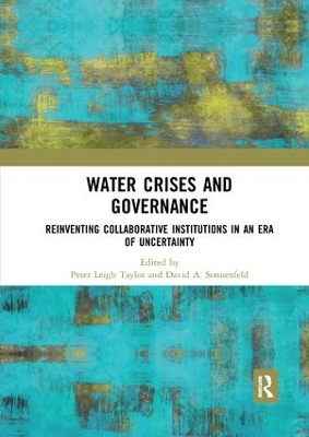 Water Crises and Governance: Reinventing Collaborative Institutions in an Era of Uncertainty by Peter Leigh Taylor