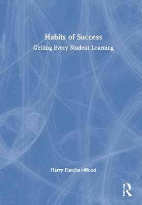 Habits of Success: Getting Every Student Learning by Harry Fletcher-Wood