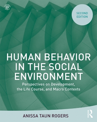 Human Behavior in the Social Environment: Perspectives on Development, the Life Course, and Macro Contexts by Anissa Rogers