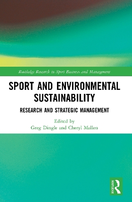 Sport and Environmental Sustainability: Research and Strategic Management by Greg Dingle