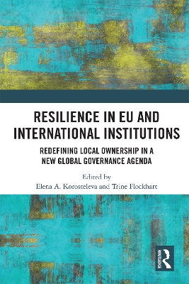 Resilience in EU and International Institutions: Redefining Local Ownership in a New Global Governance Agenda by Elena Korosteleva