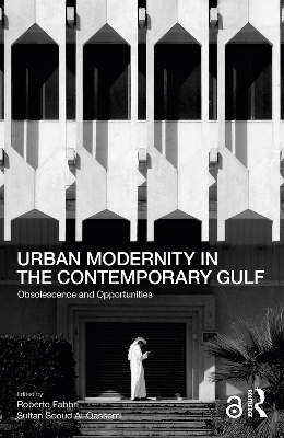 Urban Modernity in the Contemporary Gulf: Obsolescence and Opportunities by Roberto Fabbri