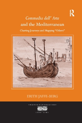 Commedia dell' Arte and the Mediterranean: Charting Journeys and Mapping 'Others' by Erith Jaffe-Berg