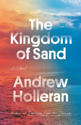 The Kingdom of Sand: A Novel by Andrew Holleran