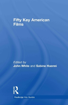 Fifty Key American Films by John White