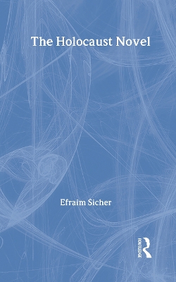 The Holocaust Novel by Efraim Sicher