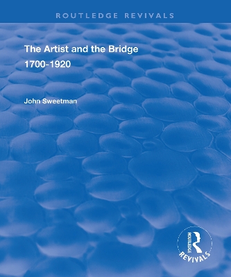 The Artist and the Bridge: 1700-1920 by John Sweetman
