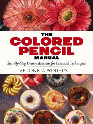 Colored Pencil Manual: Step-By-Step Demonstrations for Essential Techniques book