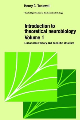 Introduction to Theoretical Neurobiology: Volume 1, Linear Cable Theory and Dendritic Structure by Henry C. Tuckwell