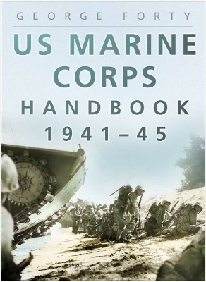US Marine Corps Handbook 1941-1945 by Lieutenant Colonel George Forty