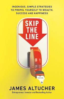 Skip the Line: Ingenious, Simple Strategies to Propel Yourself to Wealth, Success and Happiness book