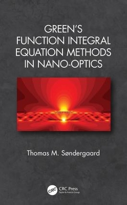 Green's Function Integral Equation Methods in Nano-Optics by Thomas M. Søndergaard