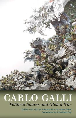 Political Spaces and Global War by Carlo Galli