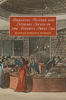 Romantic Fiction and Literary Excess in the Minerva Press Era book