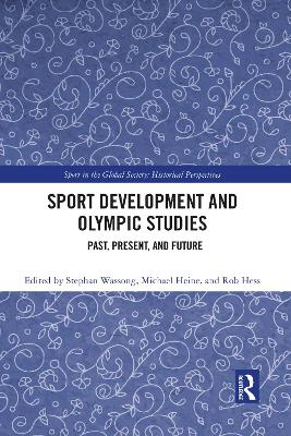 Sport Development and Olympic Studies: Past, Present, and Future by Stephan Wassong