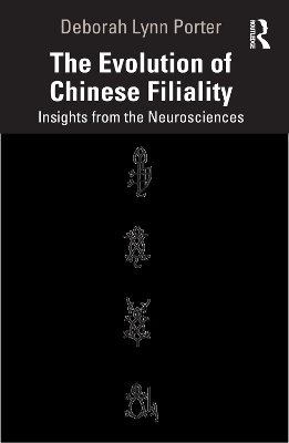 The Evolution of Chinese Filiality: Insights from the Neurosciences by Deborah Lynn Porter