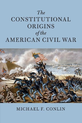 The Constitutional Origins of the American Civil War book