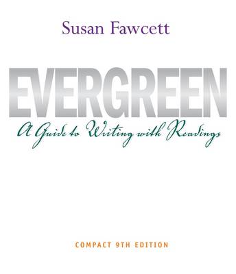 Evergreen: A Guide to Writing with Readings, Compact Edition by Susan Fawcett