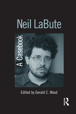 Neil LaBute: A Casebook by Gerald C. Wood