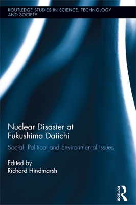 Nuclear Disaster at Fukushima Daiichi: Social, Political and Environmental Issues book