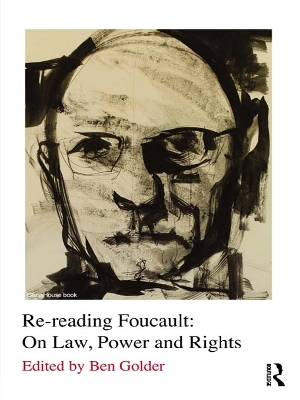 Re-reading Foucault: On Law, Power and Rights by Ben Golder
