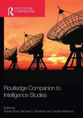 Routledge Companion to Intelligence Studies by Robert Dover