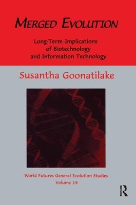 Merged Evolution: Long-term Complications of Biotechnology and Informatin Technology by Susantha Goonatilake