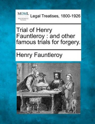 Trial of Henry Fauntleroy: And Other Famous Trials for Forgery. book
