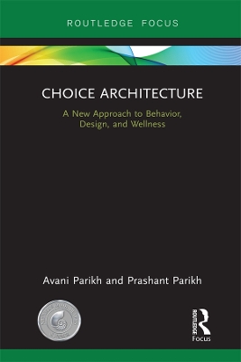 Choice Architecture: A new approach to behavior, design, and wellness by Avani Parikh