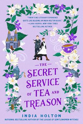 The Secret Service of Tea and Treason: The spellbinding fantasy romance for fans of Bridgerton by India Holton