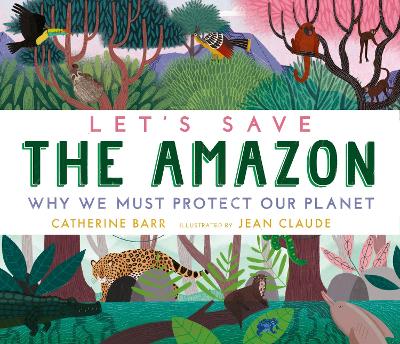 Let's Save the Amazon: Why we must protect our planet book