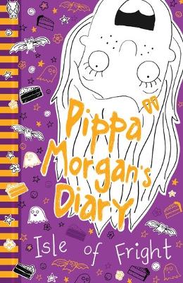 Pippa Morgan's Diary: Isle of Fright by Annie Kelsey